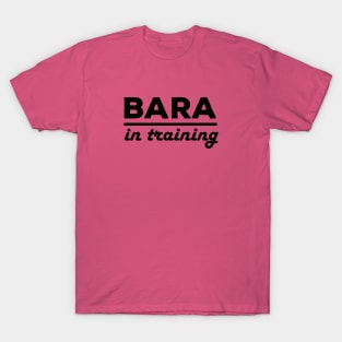 Bara in Training T-Shirt